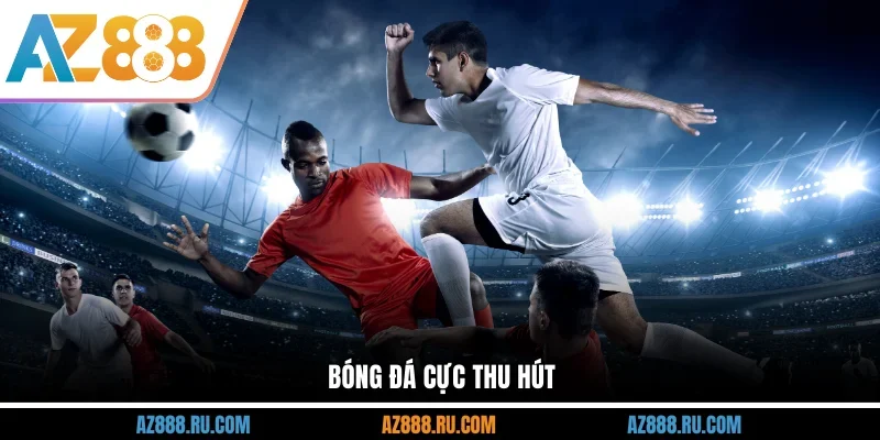 Bóng đá cực thu hút