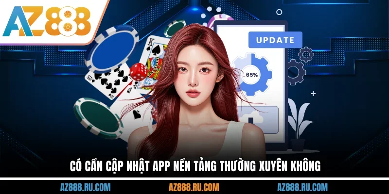 Có cần cập nhật app nền tảng thường xuyên không