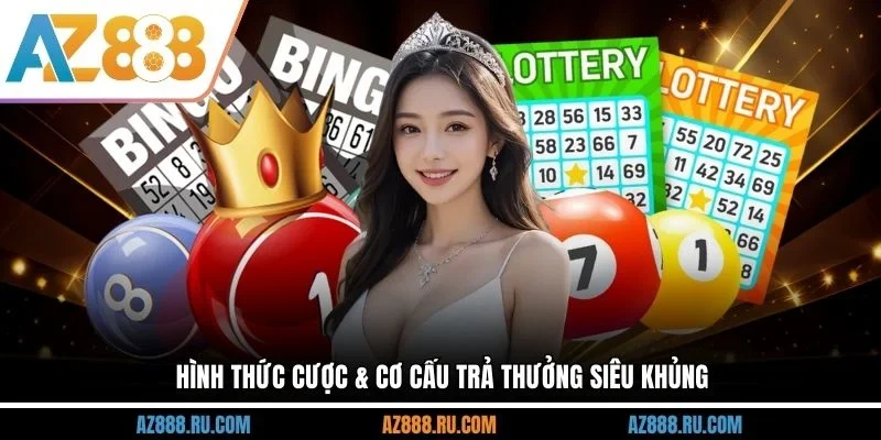 Hình thức cược & cơ cấu trả thưởng siêu khủng