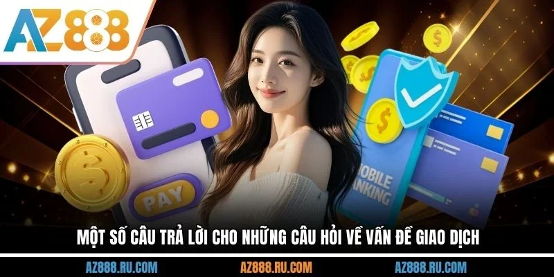 Một số câu trả lời cho những câu hỏi về vấn đề giao dịch